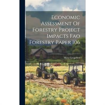 Economic Assessment Of Forestry Project Impacts Fao Forestry Paper 106