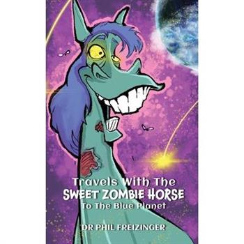 Travels with the Sweet Zombie Horse `To the Blue Planet`