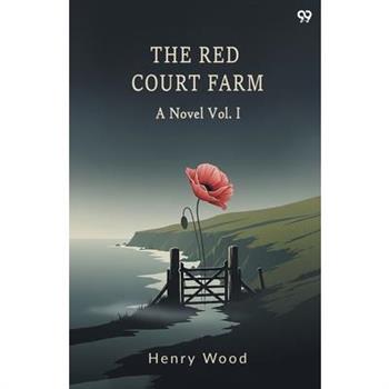 The Red Court Farm A Novel Vol. I