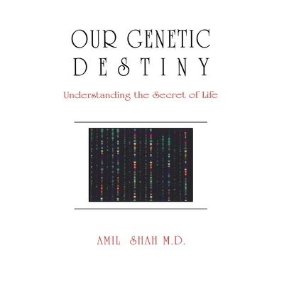 Our Genetic Destiny: Understanding the Secret of Life