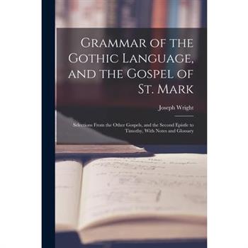 Grammar of the Gothic Language, and the Gospel of St. Mark