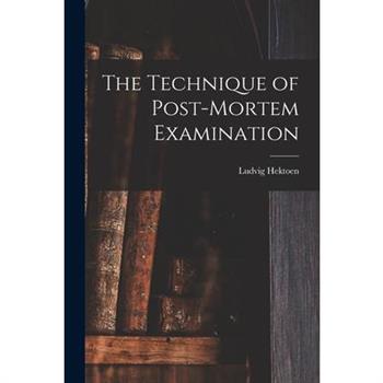 The Technique of Post-Mortem Examination