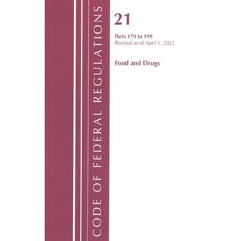 Code of Federal Regulations, Title 21 Food and Drugs 170-199, Revised as of April 1, 2022