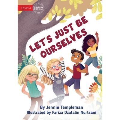 Let's Just Be Ourselves