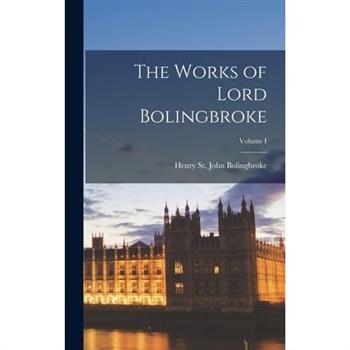 The Works of Lord Bolingbroke; Volume I