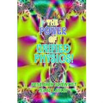 The Power of Unified Physics!