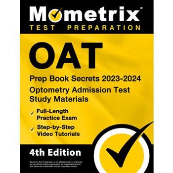 Oat Prep Book Secrets 2023-2024 - Optometry Admission Test Study Materials, Full-Length Practice Exam, Step-By-Step Video Tutorials