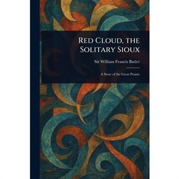 Red Cloud, the Solitary Sioux
