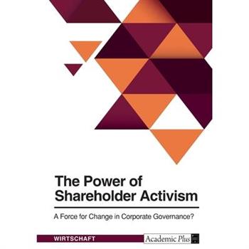 The Power of Shareholder Activism. A Force for Change in Corporate Governance?