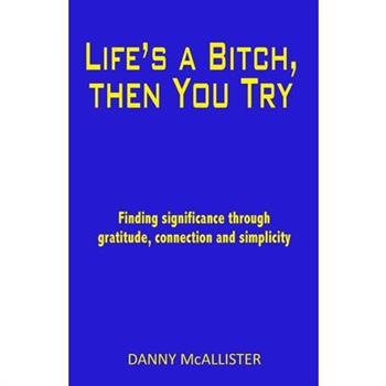 Life’s a Bitch, then You Try