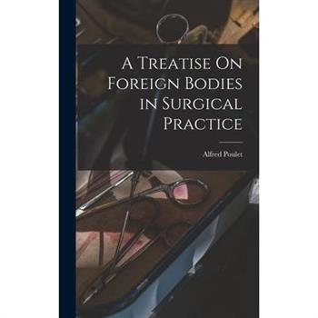 A Treatise On Foreign Bodies in Surgical Practice