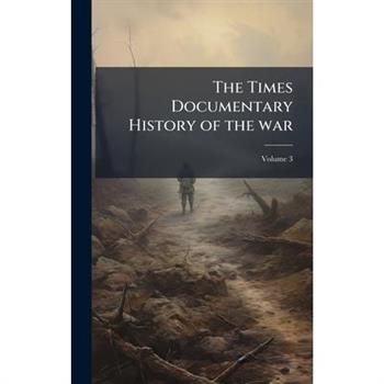 The Times Documentary History of the war
