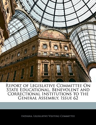 Report of Legislative Committee on State Educational, Benevolent and Correctional Institutions to the General Assembly, Issue 62