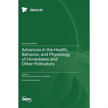 Advances in the Health, Behavior, and Physiology of Honeybees and Other Pollinators