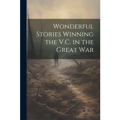 Wonderful Stories Winning the V.C. in the Great War