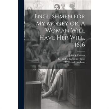Englishmen for my Money or, A Woman Will Have her Will, 1616