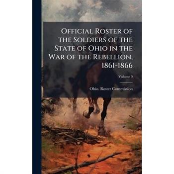 Official Roster of the Soldiers of the State of Ohio in the War of the Rebellion, 1861-1866