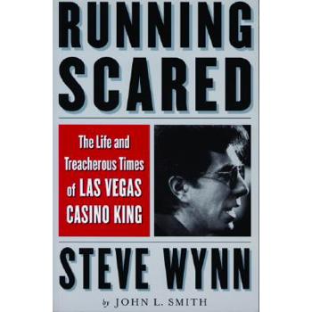 Running Scared: The Life and Treacherous Times of Las Vegas Casino King Steve Wy