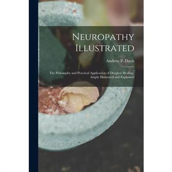 Neuropathy Illustrated; the Philosophy and Practical Application of Drugless Healing, Amply Illustrated and Explained
