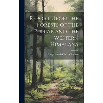 Report Upon the Forests of the Punjab and the Western Himalaya