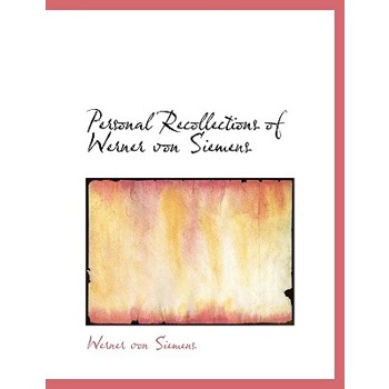 Personal Recollections of Werner Von Siemens
