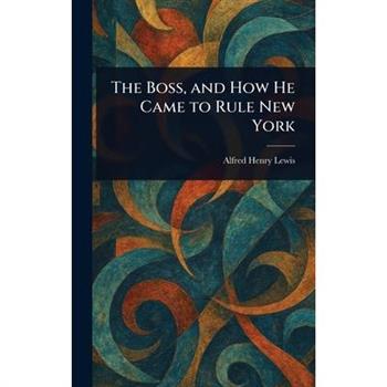 The Boss, and How He Came to Rule New York