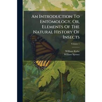 An Introduction To Entomology, Or, Elements Of The Natural History Of Insects