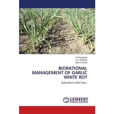 Biorational Management of Garlic White Rot Biorational Management of Garlic White Rot