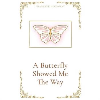 A Butterfly Showed Me The Way