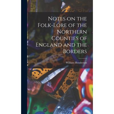 Notes on the Folk-lore of the Northern Counties of England and the Borders