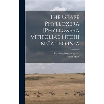 The Grape Phylloxera [Phylloxera Vitifoliae Fitch] in California