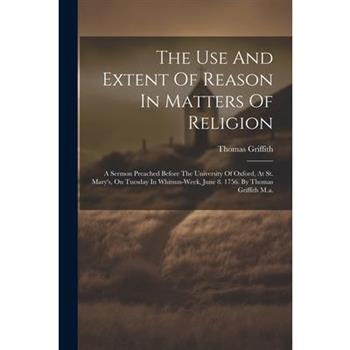 The Use And Extent Of Reason In Matters Of Religion