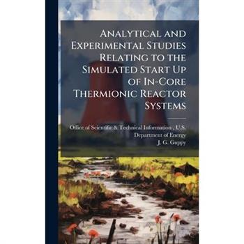 Analytical and Experimental Studies Relating to the Simulated Start Up of In-Core Thermionic Reactor Systems Analytical and Experimental Studies Relating to the Simulated Start Up of In-Core Thermionic Reactor Systems