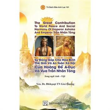 Song Ngữ - The Great Contribution To World Peace And Social Harmony Of Emperor Ashoka And Emperor Trần Nh璽n T繫ng * Sự Đ籀ng G籀p Cho H簷a B穫nh Thế Giới V? An To?n X瓊 H&