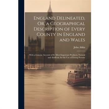 England Delineated, Or, a Geographical Description of Every County in England and Wales