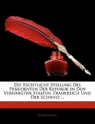 Die Rechtliche Stellung Des Prasidenten Der Republik in Den Vereinigten Staaten, Frankreich Und Der Schweiz ...
