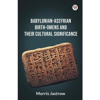 Babylonian-Assyrian Birth-Omens And Their Cultural Significance