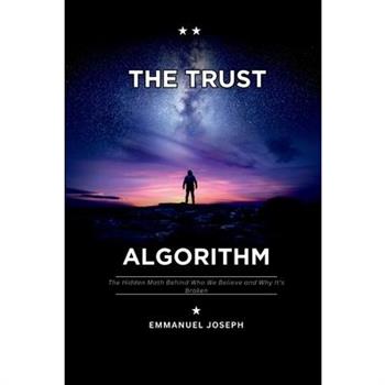 The Trust Algorithm, The Hidden Math Behind Who We Believe and Why It's Broken