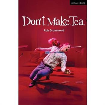 Don’t. Make. Tea.