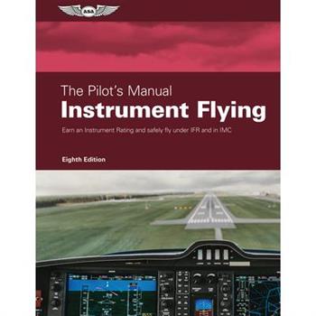 The Pilot's Manual: Instrument Flying