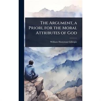 The Argument, a Priori, for the Moral Attributes of God