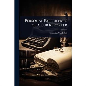 Personal Experiences of a Cub Reporter