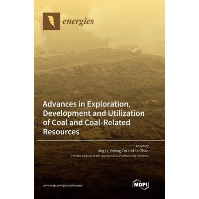 Advances in Exploration, Development and Utilization of Coal and Coal-Related Resources Advances in Exploration, Development and Utilization of Coal and Coal-Related Resources