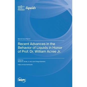 Recent Advances in the Behavior of Liquids in Honor of Prof. Dr. William Acree Jr.