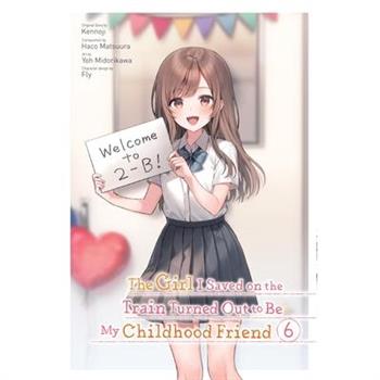 The Girl I Saved on the Train Turned Out to Be My Childhood Friend, Vol. 6 (Manga)