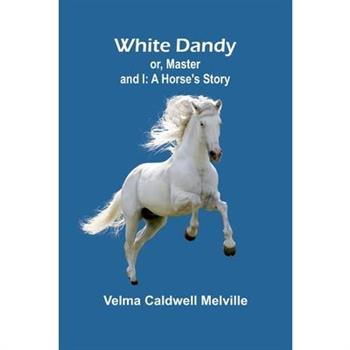 White Dandy; or, Master and I