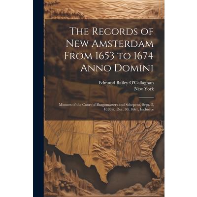The Records of New Amsterdam From 1653 to 1674 Anno Domini