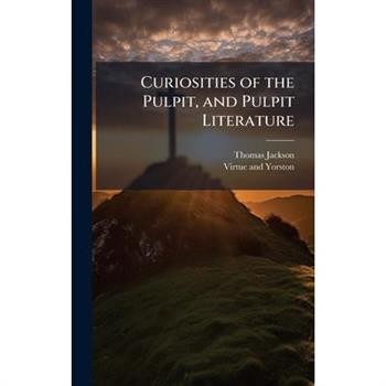 Curiosities of the Pulpit, and Pulpit Literature