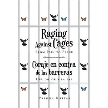 Raging Against Cages From Pain to Peace Coraje en contra de las barreras del dolor a la paz