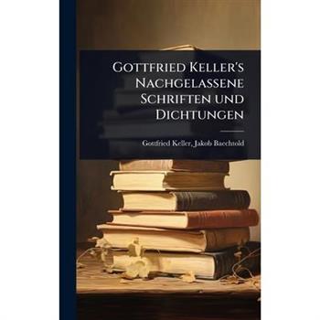 Gottfried Keller’s Nachgelassene Schriften und Dichtungen